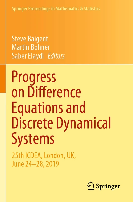 Progress on Difference Equations and Discrete Dynamical Systems: 25th ICDEA, London, UK, June 24–28, 2019: 341 (Springer Proceedings in Mathematics & Statistics, 341)