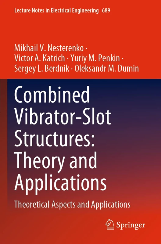 Combined Vibrator-Slot Structures: Theory and Applications: Theoretical Aspects and Applications: 689 (Lecture Notes in Electrical Engineering, 689)