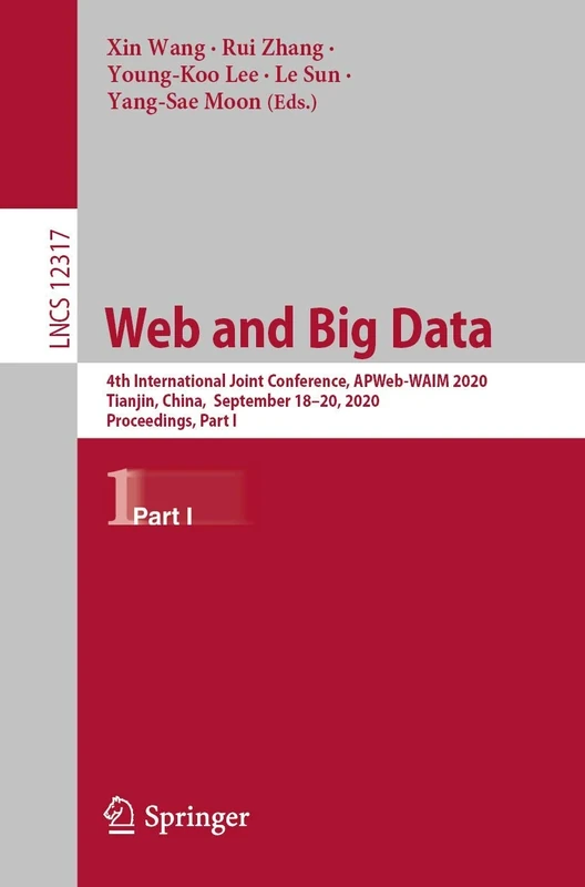 Web and Big Data: 4th International Joint Conference, APWeb-WAIM 2020, Tianjin, China, September 18-20, 2020, Proceedings, Part I: 12317 (Lecture Notes in Computer Science, 12317)