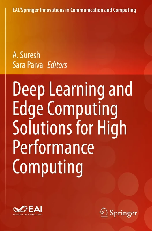 Deep Learning and Edge Computing Solutions for High Performance Computing (EAI/Springer Innovations in Communication and Computing)