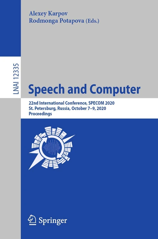 Speech and Computer: 22nd International Conference, SPECOM 2020, St. Petersburg, Russia, October 7–9, 2020, Proceedings: 12335 (Lecture Notes in Computer Science, 12335)