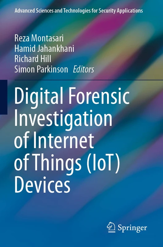Digital Forensic Investigation of Internet of Things (IoT) Devices (Advanced Sciences and Technologies for Security Applications)