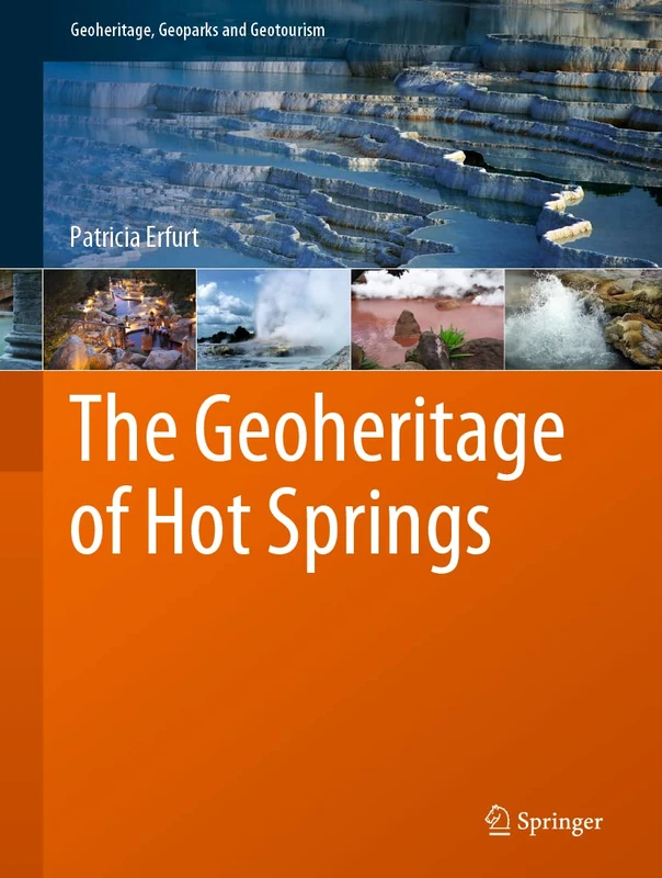 The Geoheritage of Hot Springs (Geoheritage, Geoparks and Geotourism)