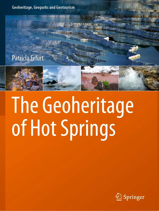 The Geoheritage of Hot Springs (Geoheritage, Geoparks and Geotourism)
