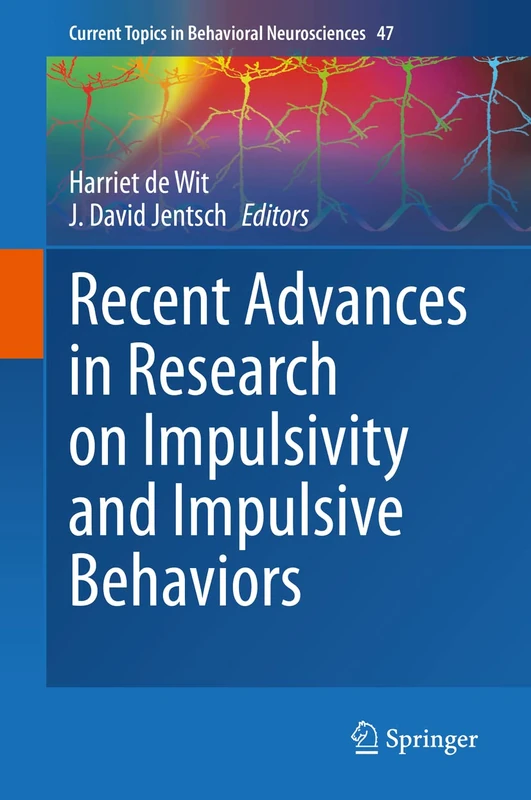 Recent Advances in Research on Impulsivity and Impulsive Behaviors: 47 (Current Topics in Behavioral Neurosciences, 47)