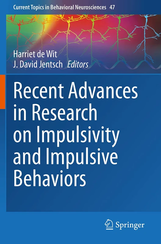 Recent Advances in Research on Impulsivity and Impulsive Behaviors: 47 (Current Topics in Behavioral Neurosciences, 47)