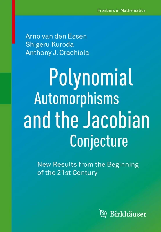 Polynomial Automorphisms and the Jacobian Conjecture: New Results from the Beginning of the 21st Century (Frontiers in Mathematics)