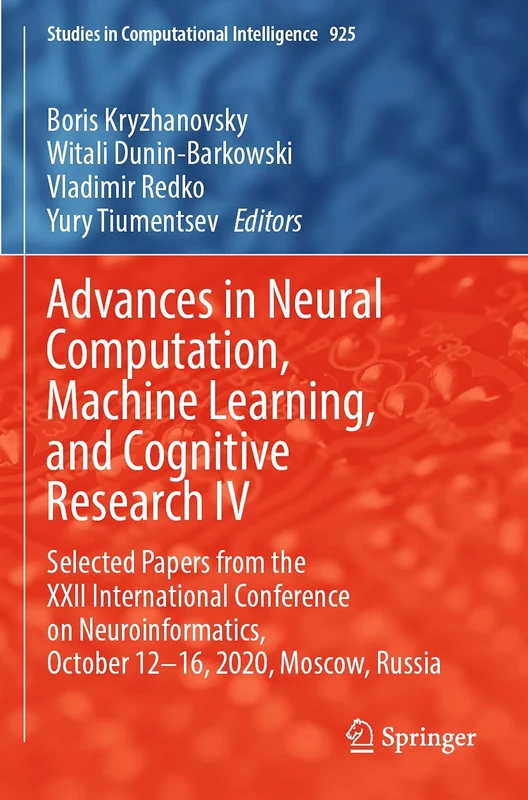 Advances in Neural Computation, Machine Learning, and Cognitive Research IV: Selected Papers from the XXII International Conference on ... (Studies in Computational Intelligence, 925)