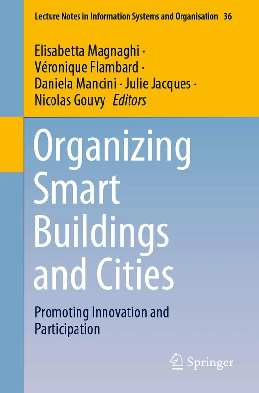 Organizing Smart Buildings and Cities: Promoting Innovation and Participation: 36 (Lecture Notes in Information Systems and Organisation, 36)