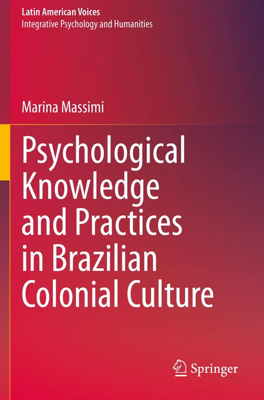 Psychological Knowledge and Practices in Brazilian Colonial Culture (Latin American Voices)