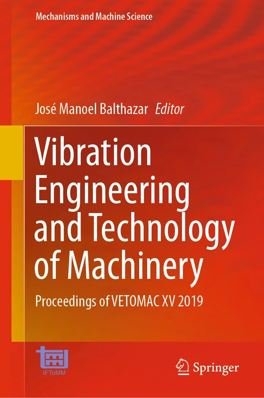 Vibration Engineering and Technology of Machinery: Proceedings of VETOMAC XV 2019: 95 (Mechanisms and Machine Science, 95)