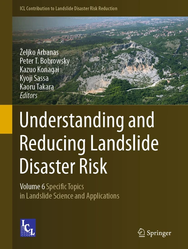 Understanding and Reducing Landslide Disaster Risk: Volume 6 Specific Topics in Landslide Science and Applications (ICL Contribution to Landslide Disaster Risk Reduction)