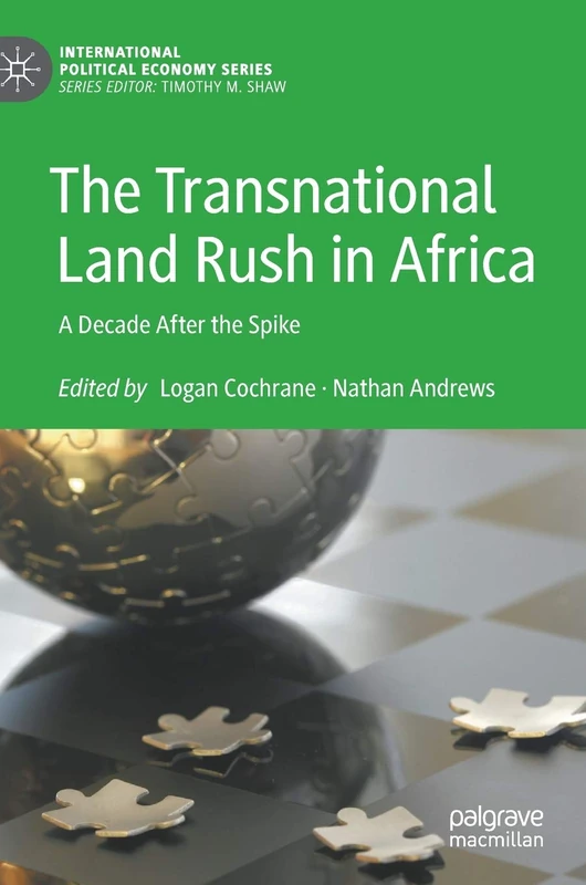 The Transnational Land Rush in Africa: A Decade After the Spike (International Political Economy Series)