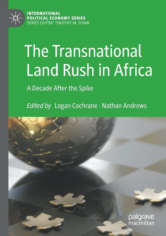 The Transnational Land Rush in Africa: A Decade After the Spike (International Political Economy Series)