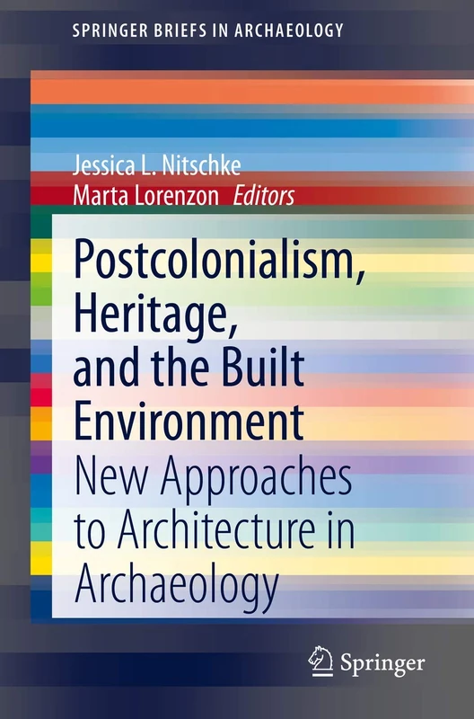 Postcolonialism, Heritage, and the Built Environment: New Approaches to Architecture in Archaeology (SpringerBriefs in Archaeology) - Image 1