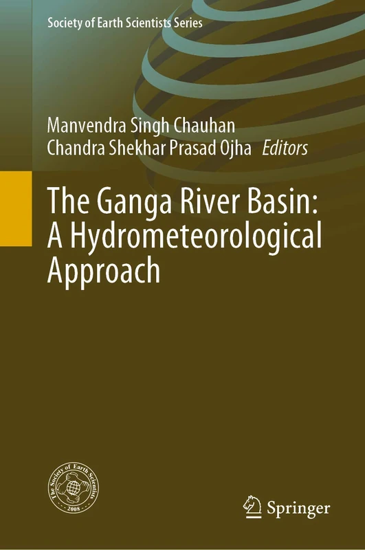 The Ganga River Basin: A Hydrometeorological Approach (Society of Earth Scientists Series)