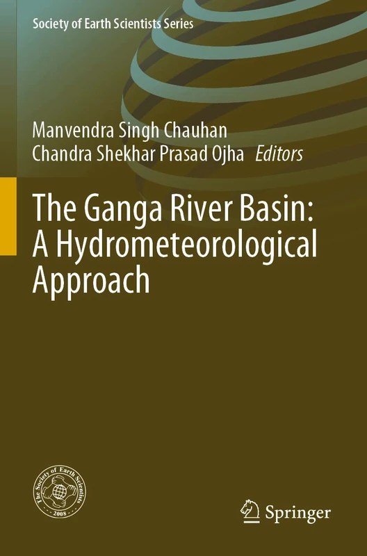 The Ganga River Basin: A Hydrometeorological Approach (Society of Earth Scientists Series)