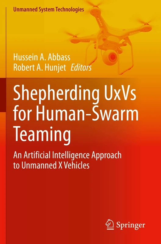 Shepherding UxVs for Human-Swarm Teaming: An Artificial Intelligence Approach to Unmanned X Vehicles (Unmanned System Technologies)