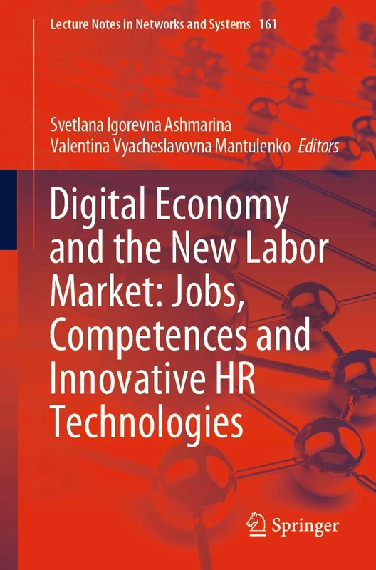 Digital Economy and the New Labor Market: Jobs, Competences and Innovative HR Technologies: 161 (Lecture Notes in Networks and Systems, 161)