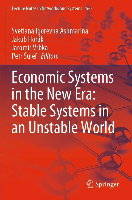 Economic Systems in the New Era: Stable Systems in an Unstable World: 160 (Lecture Notes in Networks and Systems, 160)