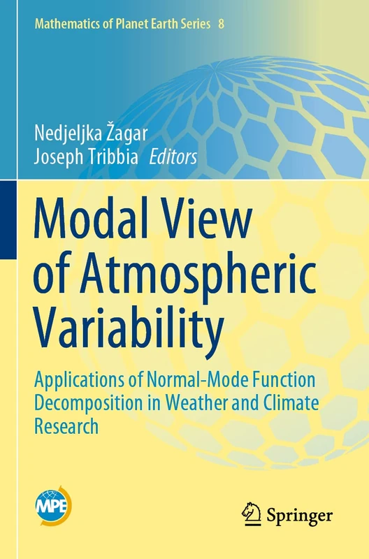 Modal View of Atmospheric Variability: Applications of Normal-Mode Function Decomposition in Weather and Climate Research: 8 (Mathematics of Planet Earth, 8)