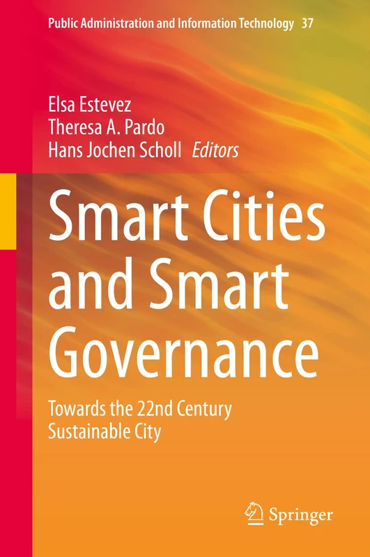 Smart Cities and Smart Governance: Towards the 22nd Century Sustainable City: 37 (Public Administration and Information Technology, 37)