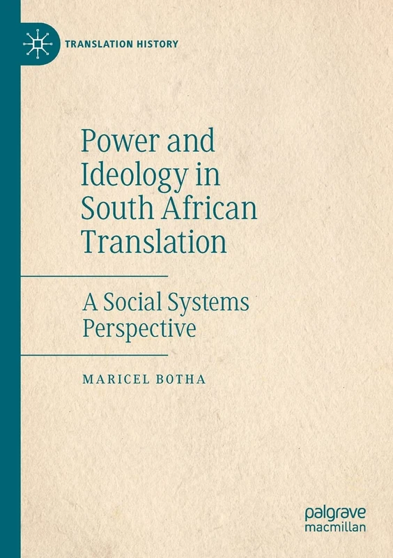 Power and Ideology in South African Translation: A Social Systems Perspective (Translation History)