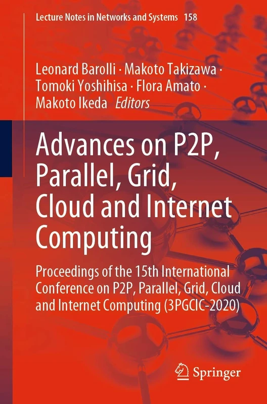 Advances on P2P, Parallel, Grid, Cloud and Internet Computing: Proceedings of the 15th International Conference on P2P, Parallel, Grid, Cloud and ... ... Cloud and Internet Computing (3PGCIC-2020)