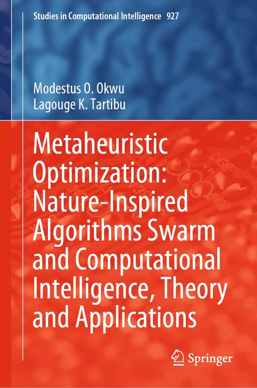 Metaheuristic Optimization: Nature-Inspired Algorithms Swarm and Computational Intelligence, Theory and Applications: 927 (Studies in Computational Intelligence, 927)