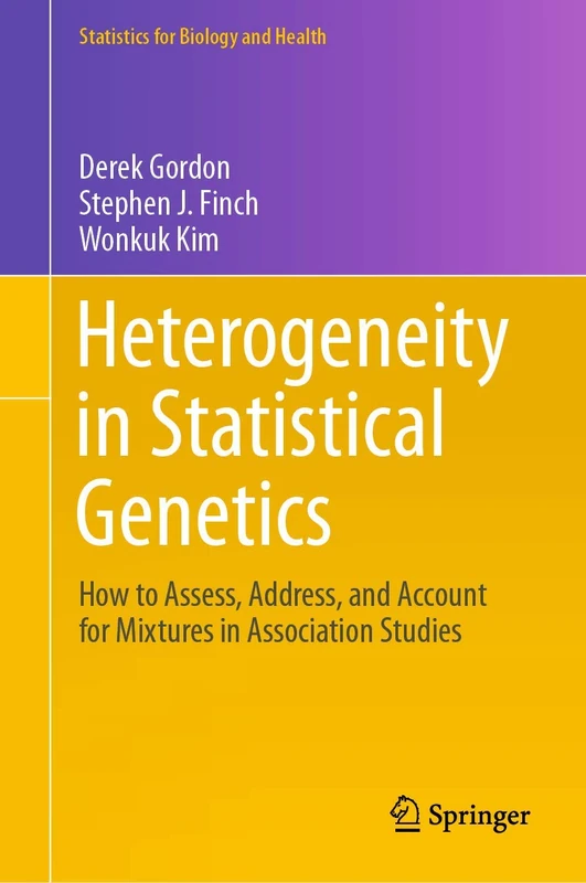 Heterogeneity in Statistical Genetics: How to Assess, Address, and Account for Mixtures in Association Studies (Statistics for Biology and Health)