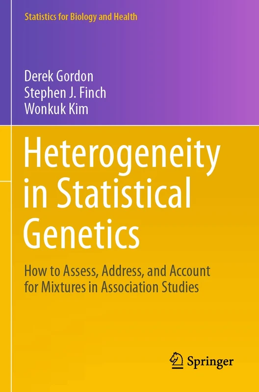 Heterogeneity in Statistical Genetics: How to Assess, Address, and Account for Mixtures in Association Studies (Statistics for Biology and Health)