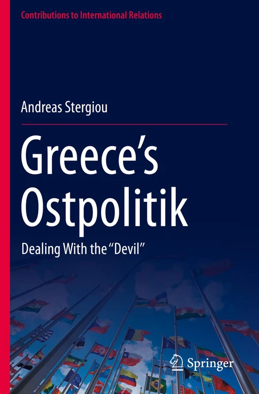 Greece’s Ostpolitik: Dealing With the ‘‘Devil’’ (Contributions to International Relations)