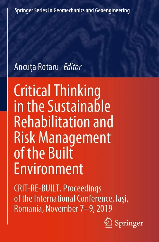 Critical Thinking in the Sustainable Rehabilitation and Risk Management of the Built Environment: CRIT-RE-BUILT. Proceedings of the International Conference, Iași, Romania, November 7-9, 2019