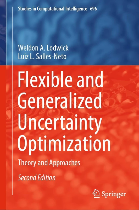 Flexible and Generalized Uncertainty Optimization: Theory and Approaches: 696 (Studies in Computational Intelligence, 696)