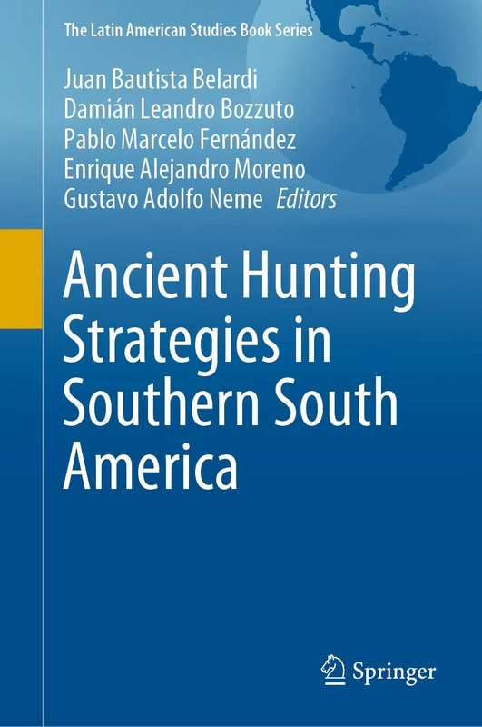 Ancient Hunting Strategies in Southern South America (The Latin American Studies Book Series)