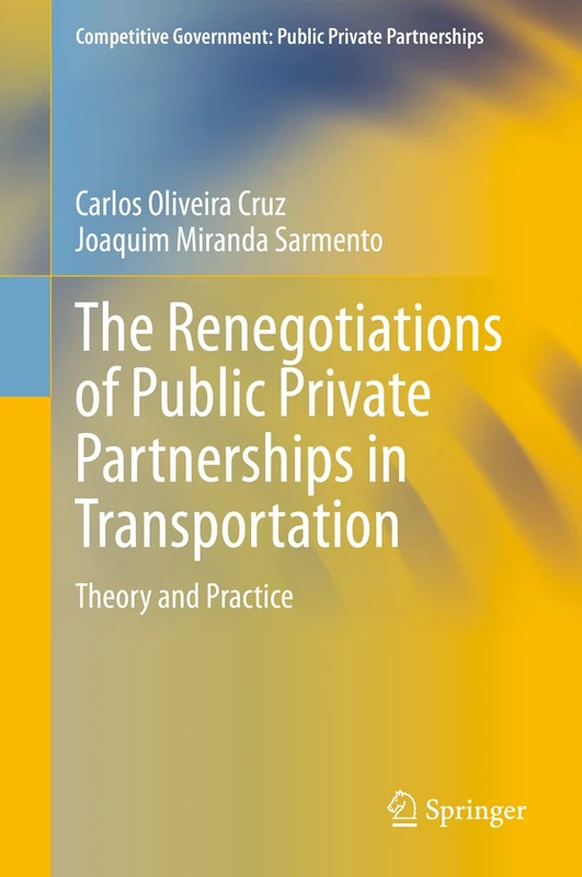 The Renegotiations of Public Private Partnerships in Transportation: Theory and Practice (Competitive Government: Public Private Partnerships)