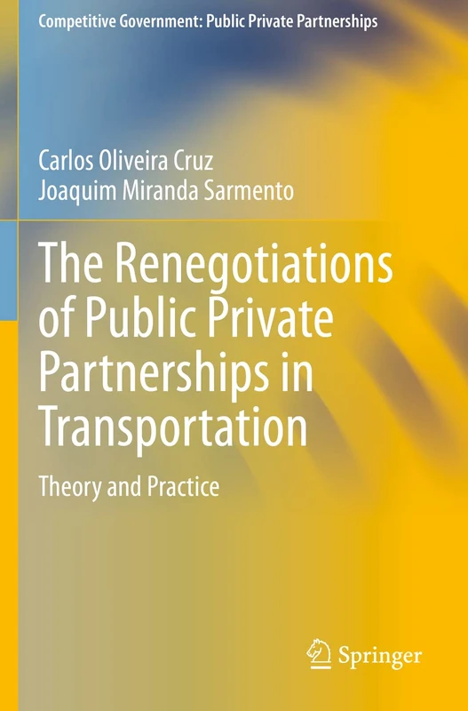 The Renegotiations of Public Private Partnerships in Transportation: Theory and Practice (Competitive Government: Public Private Partnerships)