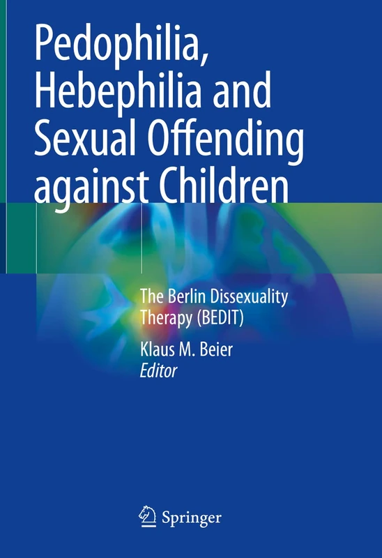 Pedophilia, Hebephilia and Sexual Offending against Children: The Berlin Dissexuality Therapy (BEDIT)