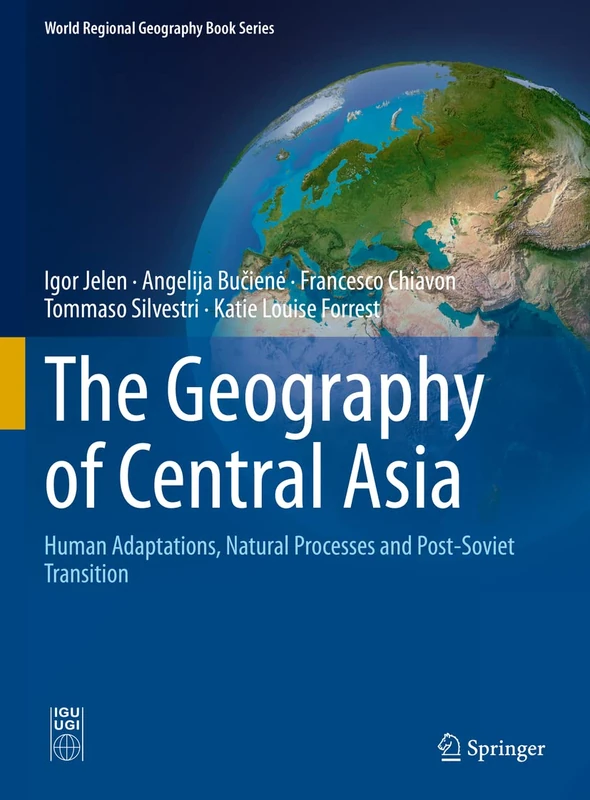The Geography of Central Asia: Human Adaptations, Natural Processes and Post-Soviet Transition (World Regional Geography Book Series)