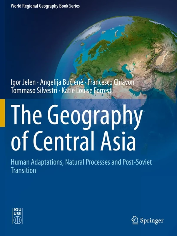 The Geography of Central Asia: Human Adaptations, Natural Processes and Post-Soviet Transition (World Regional Geography Book Series)