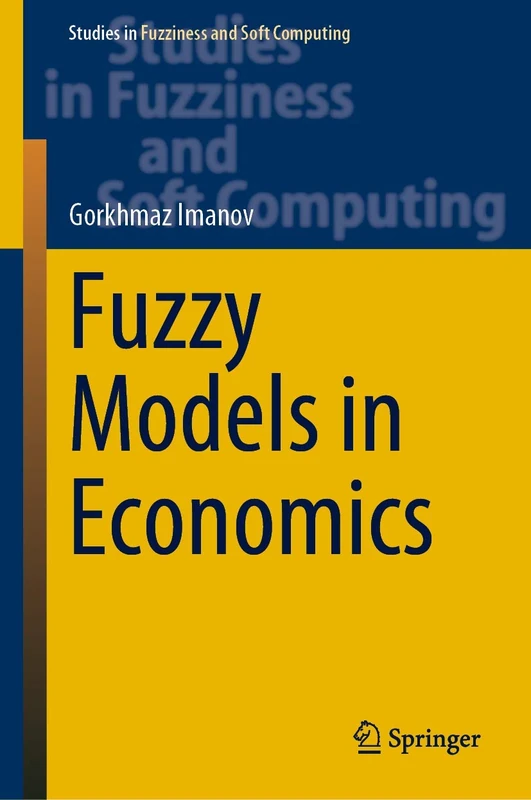 Fuzzy Models in Economics: 402 (Studies in Fuzziness and Soft Computing, 402)