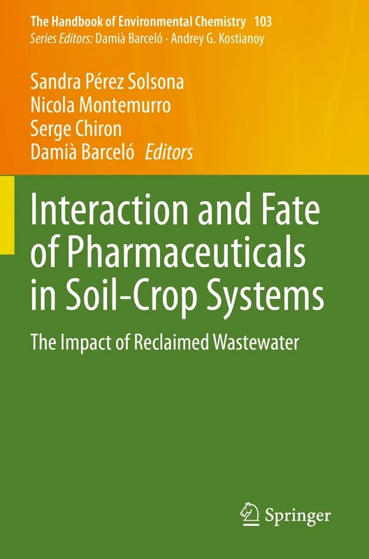 Interaction and Fate of Pharmaceuticals in Soil-Crop Systems: The Impact of Reclaimed Wastewater: 103 (The Handbook of Environmental Chemistry, 103)