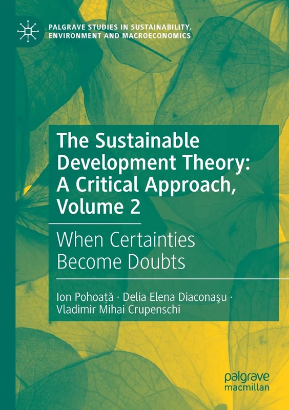 The Sustainable Development Theory: A Critical Approach, Volume 2: When Certainties Become Doubts (Palgrave Studies in Sustainability, Environment and Macroeconomics)