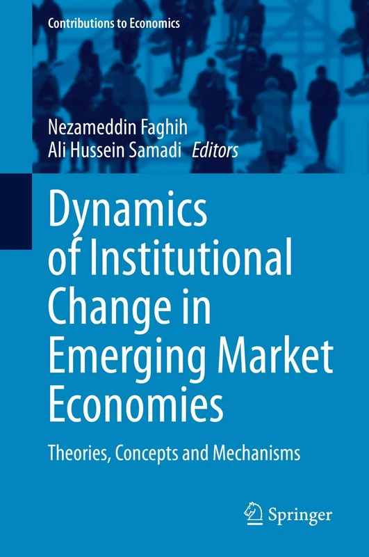 Dynamics of Institutional Change in Emerging Market Economies: Theories, Concepts and Mechanisms (Contributions to Economics)