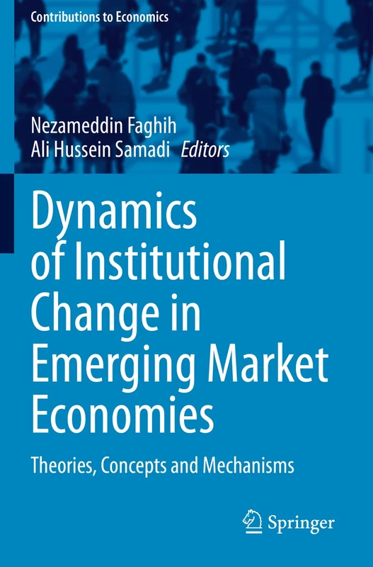 Dynamics of Institutional Change in Emerging Market Economies: Theories, Concepts and Mechanisms (Contributions to Economics)