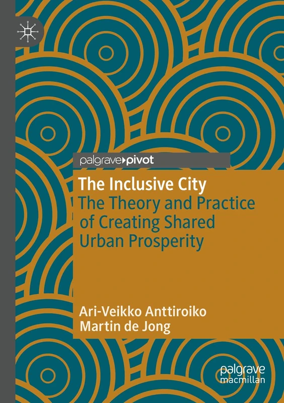 The Inclusive City: The Theory and Practice of Creating Shared Urban Prosperity
