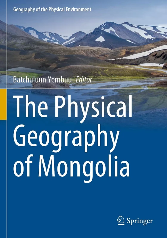 The Physical Geography of Mongolia (Geography of the Physical Environment)