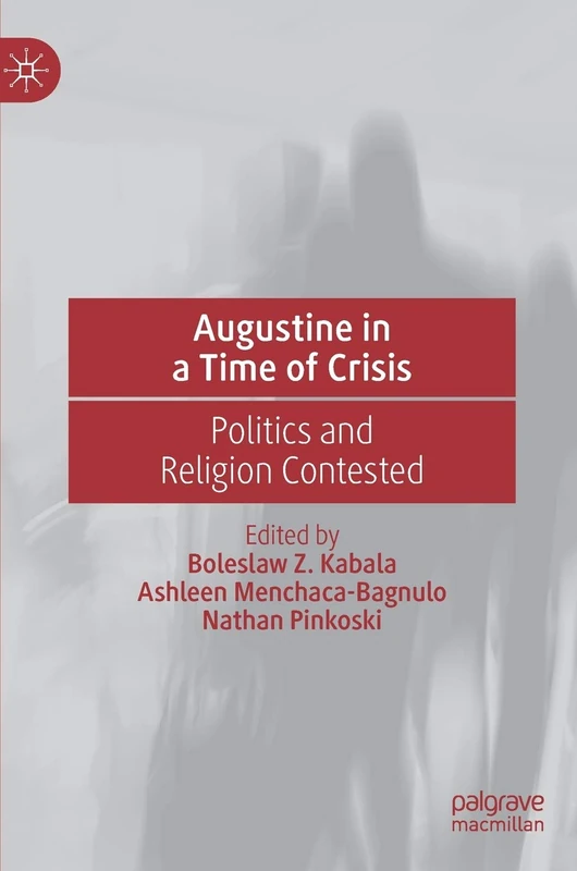 Augustine in a Time of Crisis: Politics and Religion Contested