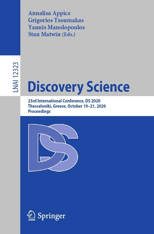 Discovery Science: 23rd International Conference, DS 2020, Thessaloniki, Greece, October 19–21, 2020, Proceedings: 12323 (Lecture Notes in Computer Science, 12323)