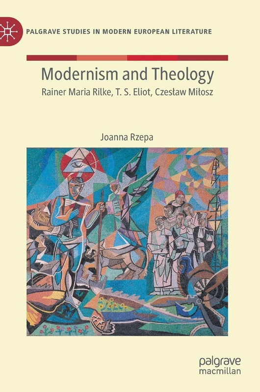 Modernism and Theology: Rilke, Eliot, Milosz - Macmillan